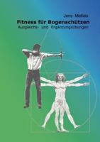 Fitness für Bogenschützen: Ausgleichs- und Ergänzungsübungen 383341717X Book Cover