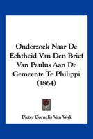 Onderzoek Naar De Echtheid Van Den Brief Van Paulus Aan De Gemeente Te Philippi (1864) 1160219427 Book Cover