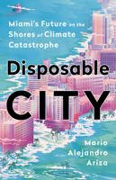 Disposable City: Miami's Future on the Shores of Climate Catastrophe 154178846X Book Cover