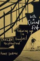 With a Closed Fist: Growing Up in Canada's Toughest Neighborhood 1550653237 Book Cover