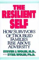 The Resilient Self: How Survivors of Troubled Families Rise Above Adversity 0812991761 Book Cover