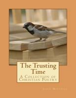The Trusting Time: A Collection of Christian Poetry 1463780796 Book Cover