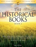 The Historical Books Book 2: Bible Study Guides and Copywork Book - (Joshua, Judges, Ruth, 1st & 2nd Samuel, 1st & 2nd Kings, 1st & 2nd Chronicles, Ezra, Nehemiah and Esther) - Memorize the Bible 1683740432 Book Cover