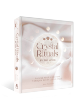 Crystal Rituals by the Moon: Raising Your Vibration through Every Lunar Cycle 1925946843 Book Cover