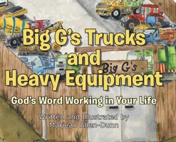 Big G's Trucks and Heavy Equipment: God's Word Working in Your Life B0FQ71DK2C Book Cover