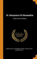 St. Dionysius of Alexandria: Letters and Treatises 1514211173 Book Cover