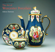 The Art of Worcester Porcelain, 1751-1788: Masterpieces from the British Museum Collection 0714123277 Book Cover