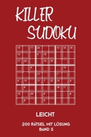 Killer Sudoku Leicht 200 Rätsel Mit Lösung Band 5: Leichte Summen-Sudoku Puzzle, Rätselheft für Einsteiger, 2 Rästel pro Seite (German Edition) 1696286751 Book Cover