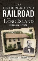 The Underground Railroad on Long Island: Friends in Freedom 1540207609 Book Cover