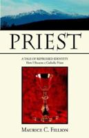 PRIEST: A TALE OF REPRESSED IDENTITY How I Became a Catholic Priest 1425709974 Book Cover