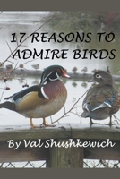 17 Reasons to Admire Birds B09PZK4RMF Book Cover