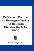 De Statuum Doctrina Ab Hermogene Tradita: Ad Rhetoricae Historiam Symbolae (1904) 1160412197 Book Cover