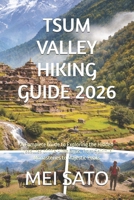 TSUM VALLEY HIKING GUIDE 2026: A Complete Guide to Exploring the Hidden Treasures of the Himalayas, from Spiritual Monasteries to Majestic Peaks B0GWHHFB3B Book Cover