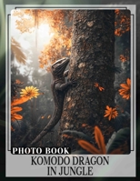 Komodo Dragon In Jungle Photo Book: Explore 40 Stunning Images Of The Komodo Dragon In Its Natural Habitat For Nature Lovers B0DPJV5LQ5 Book Cover