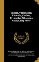 Variola, Vaccination, Varicella, Cholera, Erysipelas, Whooping Cough, Hay Fever 1371807523 Book Cover