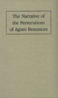 The Narrative of the Persecutions of Agnes Beaumont (Early women writers, 1650-1800) 0937191264 Book Cover
