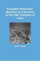 Forgotten Atrocities: Memoirs of a Survivor of the 1947 Partition of India 1507650248 Book Cover