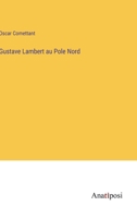 Gustave Lambert au Pole Nord 3382204487 Book Cover