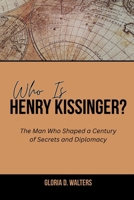 WHO IS HENRY KISSINGER?: The Man Who Shaped a Century of Secrets and Diplomacy (The Exclusive Stories of America’s Game-Changers: Icons Who Left Their Mark) B0FQC9MDS8 Book Cover