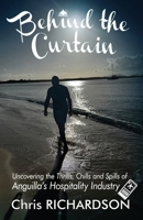 Behind the Curtain: Uncovering the Thrills, Chills and Spills of Anguilla’s Hospitality Industry B0DZHZ3M17 Book Cover
