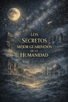 Los secretos mejor guardados de la humanidad (Spanish Edition) B0GY598F8T Book Cover