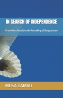 IN SEARCH OF INDEPENDENCE: From Moro Revolt to the Remaking of Bangsamoro B0B1B4Y9H3 Book Cover