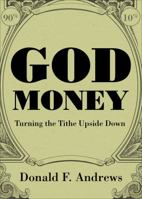 God Money: Turning the Tithe Upside Down 1618621645 Book Cover