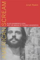 American Scream: Allen Ginsberg's Howl and the Making of the Beat Generation 0520240154 Book Cover