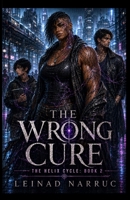 The Wrong Cure (The Helix Cycle) B0H7P7SCWB Book Cover
