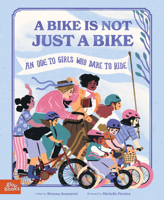 Bike Is Not Just a Bike : An Ode to Girls Who Dare to Ride 1962351327 Book Cover