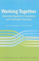 Working Together : Improving Regulatory Cooperation and Information Exchange 1589064879 Book Cover