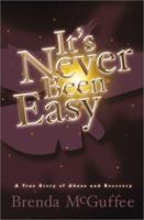 It's Never Been Easy: A True Story of Abuse and Recovery 157921441X Book Cover