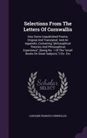 Selections from the Letters of Cornwallis: Also Some Unpublished Poems, Original and Translated. and an Appendix, Containing Philosophical Theories and Philosophical Experience, (Being No. 1 of the Sm 1358619174 Book Cover