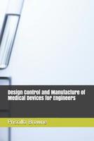 Design Control and Manufacture of Medical Devices for Engineers 1090217781 Book Cover