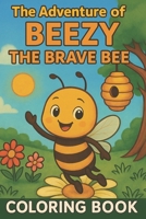 The Adventure of Beezy: The Brave Bee B0FBR3NSPH Book Cover