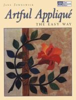 Artful Applique: The Easy Way (That Patchwork Place) 1564772942 Book Cover