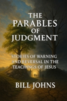 The Parables of Judgment: Stories of Warning and Reversal in the Teachings of Jesus B0FSS3Y8QM Book Cover