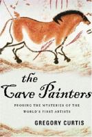 The Cave Painters: Probing the Mysteries of the World's First Artists