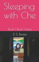 Sleeping with Che: Book 1 Back Home B08QGKZSZB Book Cover