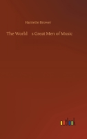 The World's Great Men of Music 151422836X Book Cover