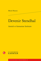 Devenir Stendhal: Amitie Et Formation Litteraire 2406107086 Book Cover