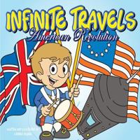 Infinite Travels: American Revolution: The Time Traveling History Activity Book For Kids 1548379492 Book Cover