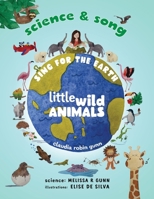 Science and Song - Sing for the Earth - Little Wild Animals (Little Wild Songbooks) 1067051708 Book Cover