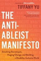 The Anti-Ableist Manifesto: Smashing Stereotypes, Forging Change, and Building a Disability-Inclusive World 0306833662 Book Cover