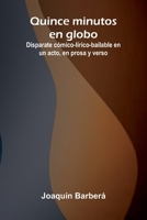 Quince Minutos En Globo; Disparate C mico-L rico-Bailable En Un Acto, En Prosa Y Verso 9371349492 Book Cover