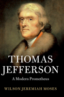 Thomas Jefferson: A Modern Prometheus 1108470963 Book Cover