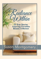 Radiance Within: 52 True Stories Inspiring Christlike Beauty in Women 166578573X Book Cover