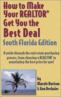 How to Make Your Realtor Get You the Best Deal: South Florida Edition 1891689282 Book Cover