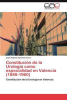 Constitucion de La Urologia Como Especialidad En Valencia (1888-1960) 3846563366 Book Cover