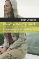 When Your Faith Feels Weak: A Journey of Hope, Strength, and Trusting God Through Difficult Seasons B0HGG7X6T4 Book Cover
